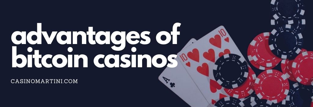 Advantages of Bitcoin Casinos