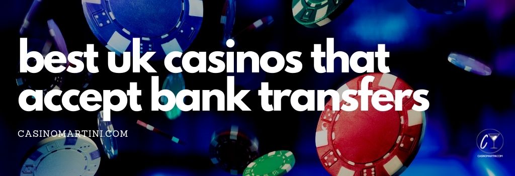 Best UK Casinos That Accept Bank Transfers