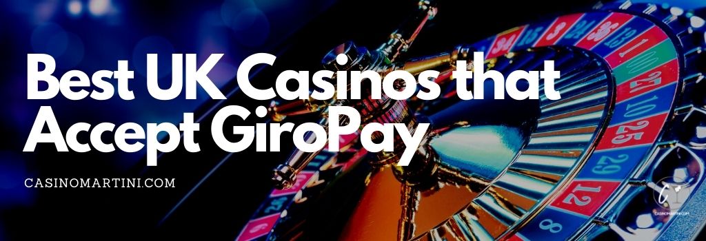 Best UK Casinos That Accept GiroPay