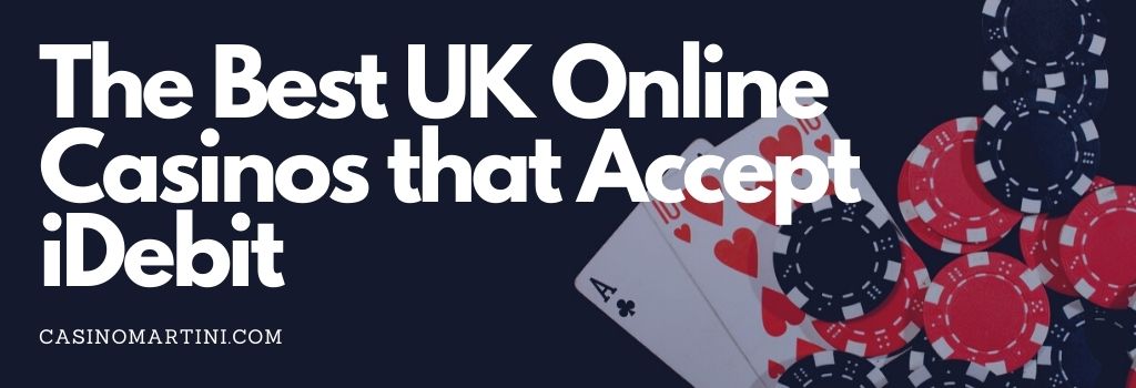 The Best UK Online Casinos That Accept iDebit 