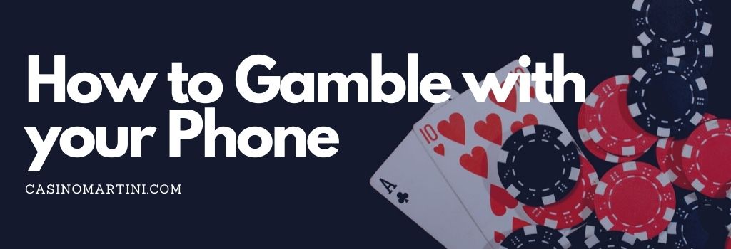 How to Gamble with your Phone