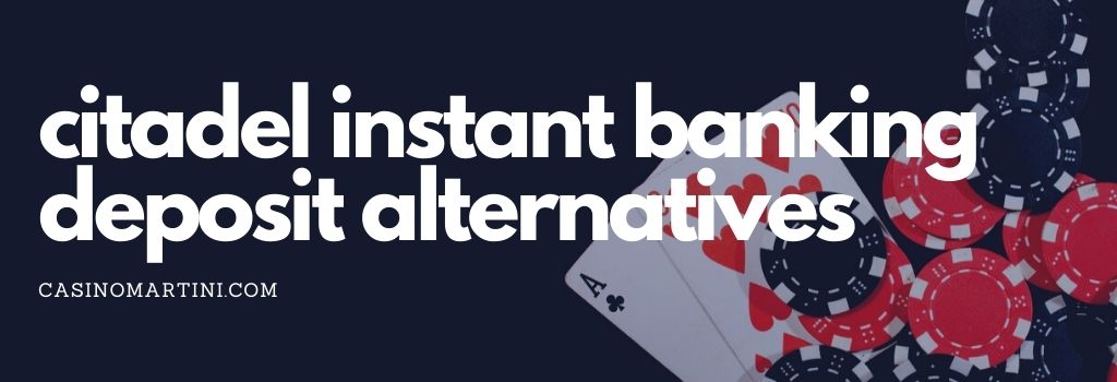 Citadel Instant banking Deposit Alternatives