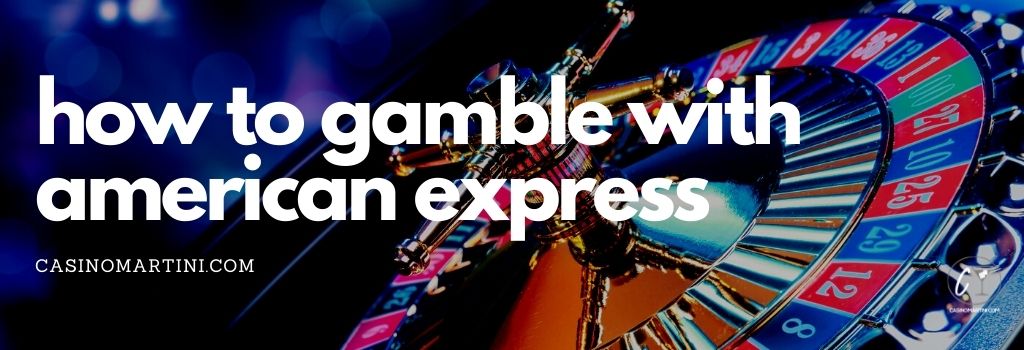 How to Gamble With American Express