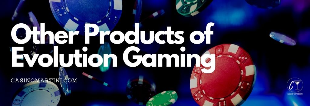 Other Products of Evolution Gaming