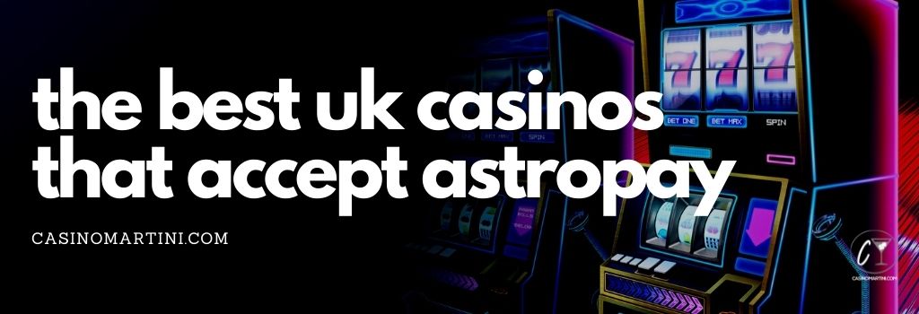 The Best UK Casinos That Accept AstroPay