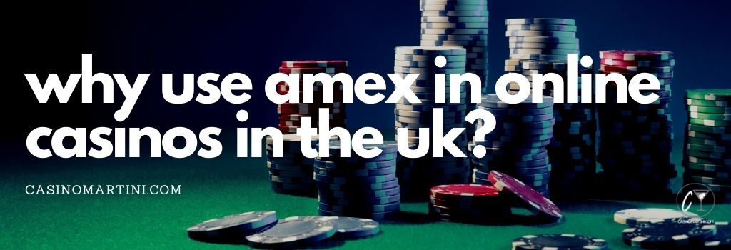 Why Use Amex in Online Casinos in the UK?