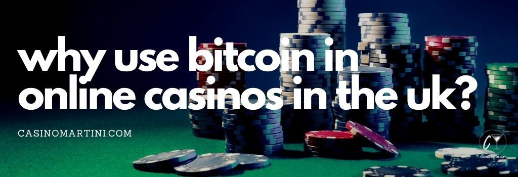 Why Use Bitcoin in Online Casinos in the UK?