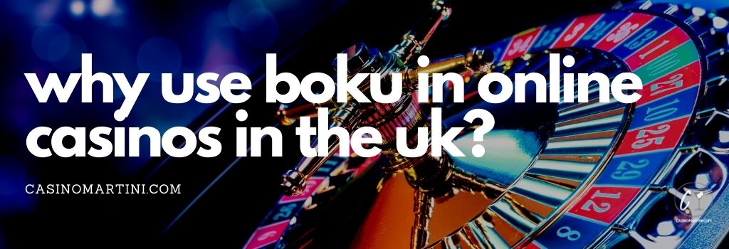 Why Use Boku in Online Casinos in the UK?