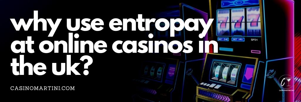 Why Use EntroPay at Online Casinos in the UK?