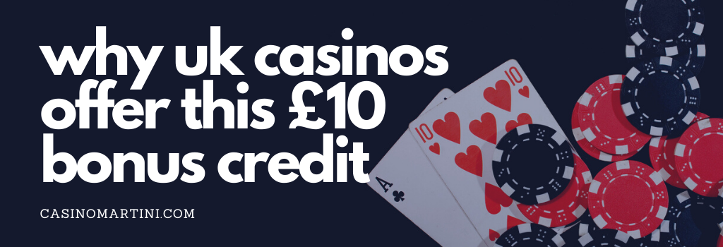 why uk casinos offer this £10 bonus credit