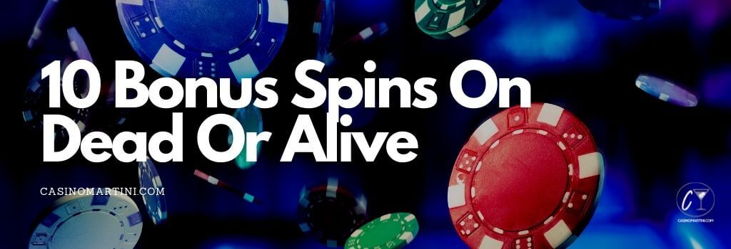 10 Bonus spins on dead or alive