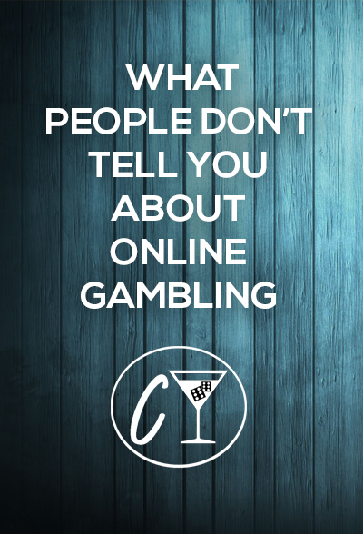 what people don't tell you about online gambling