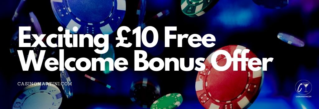 Exciting £10 Free Welcome Bonus Offer