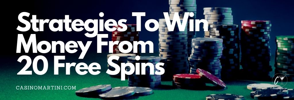 Strategies To Win Money From 20 Free Spins