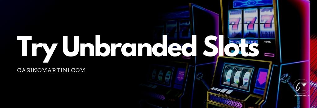 Try Unbranded Slots 