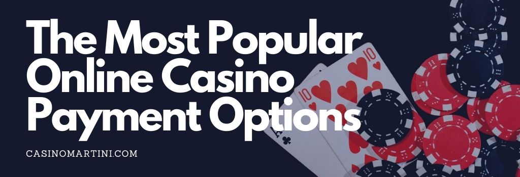 The Most Popular Online Casino Payment Options 