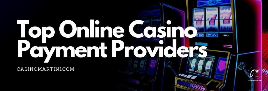 Top Online Casino Payment Providers 