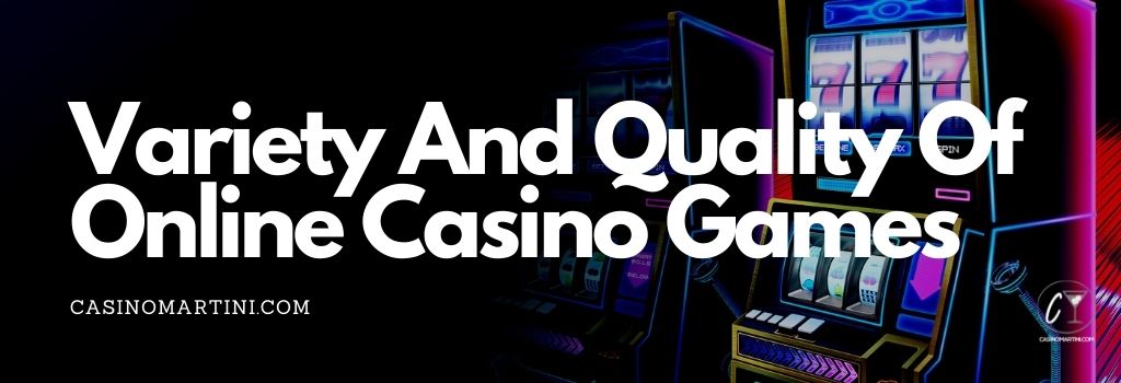 Variety and quality of online casino games 