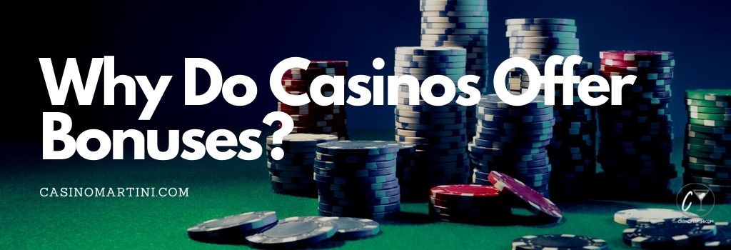 Why Do Casinos Offer Bonuses?