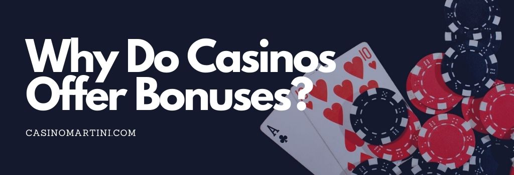 Why Do Casinos Offer Bonuses? 