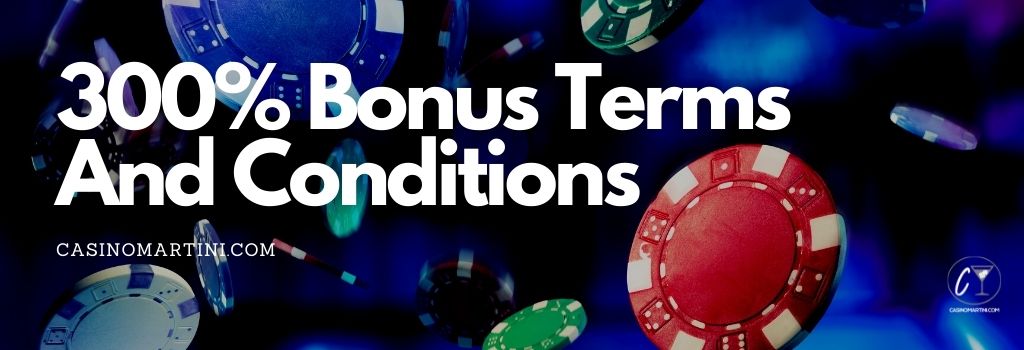 300% Bonus Terms and Conditions