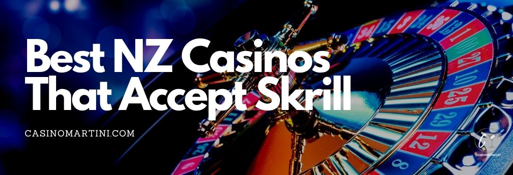 Best NZ Casinos That Accept Skrill