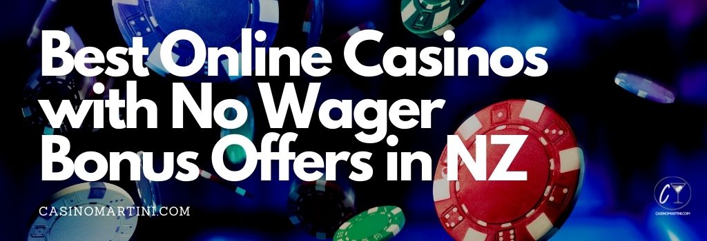 Best Online Casinos with No Wager Bonus Offers in NZ