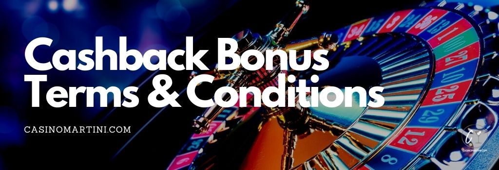 Cashback Bonus  Terms & Conditions