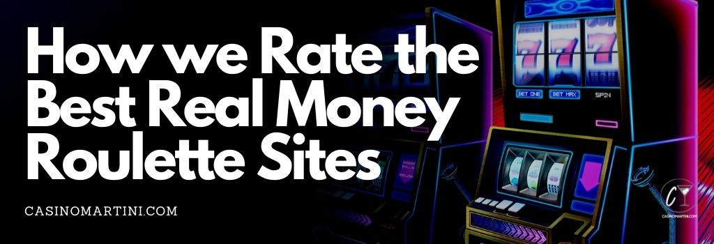 How We Rate the Best Real Money Roulette Sites