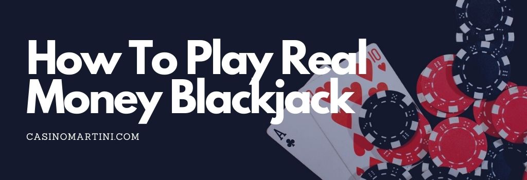 How to Play Real Money Blackjack