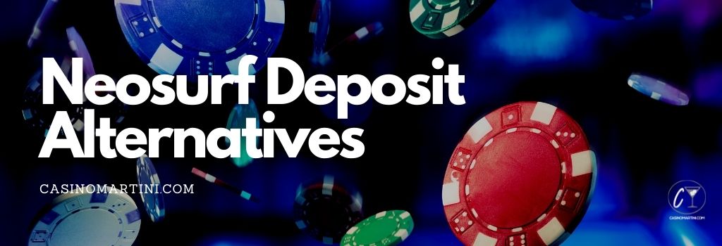 Neosurf Deposit Alternatives