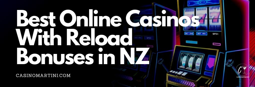 The Best Online Casinos with Reload Bonuses in NZ 