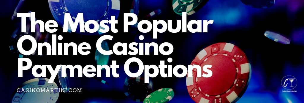 The Most Popular Online Casino Payment Options