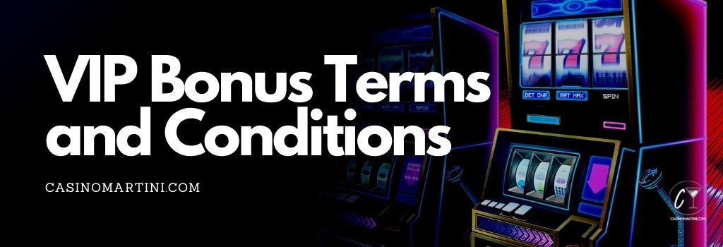 VIP Bonus Terms and Conditions