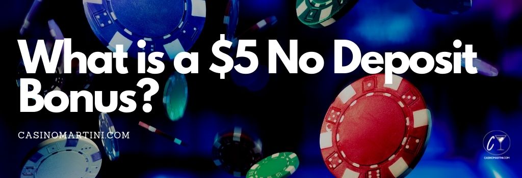 What is a $5 No Deposit Bonus?