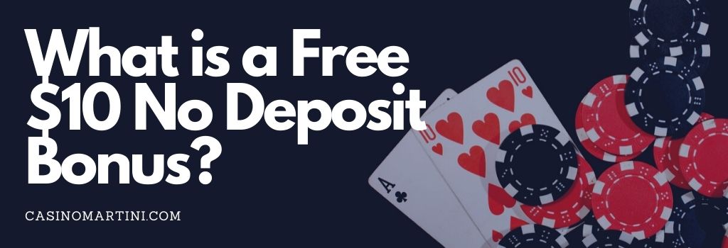 What is a Free $10 No Deposit Bonus?