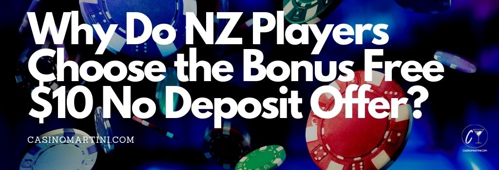 Why Do NZ Players Choose the Bonus Free $10 No Deposit Offer?