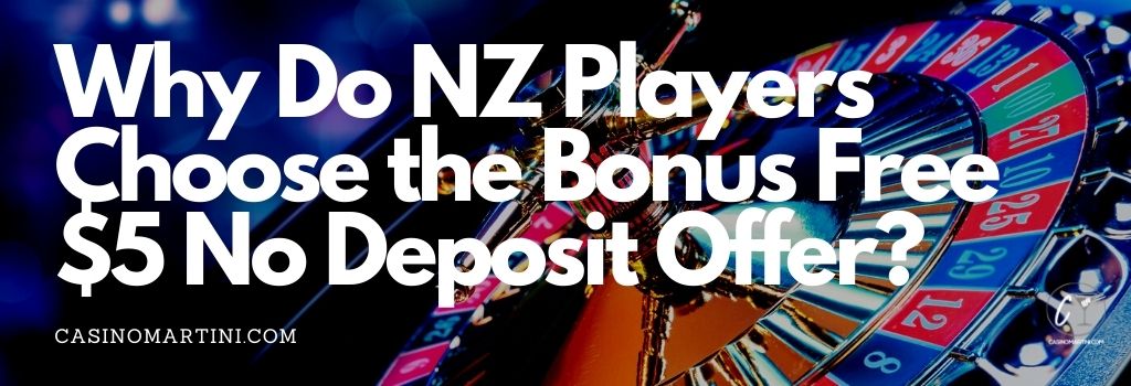 Why Do NZ Players Choose the Bonus Free $5 No Deposit Offer?