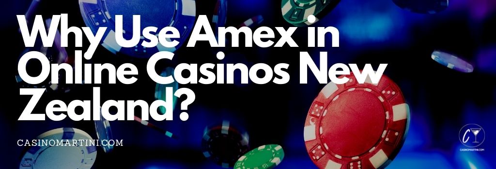 Why Use Amex in Online Casinos New Zealand?