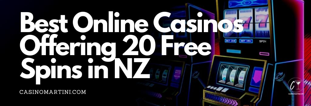 Best Online Casinos Offering 20 Free Spins in NZ