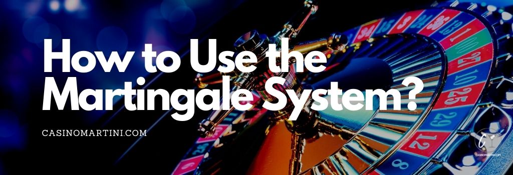 How to Use the Martingale System?