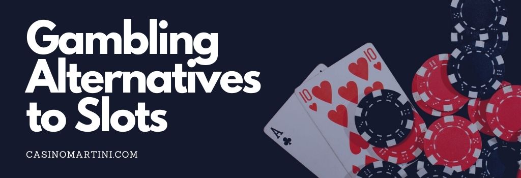 Gambling Alternatives to Slots