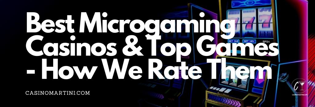 Best Microgaming Casinos & Top Games - How We Rate Them