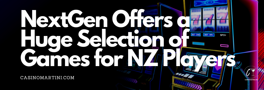 NextGen Offers a Huge Selection of Games for NZ Players