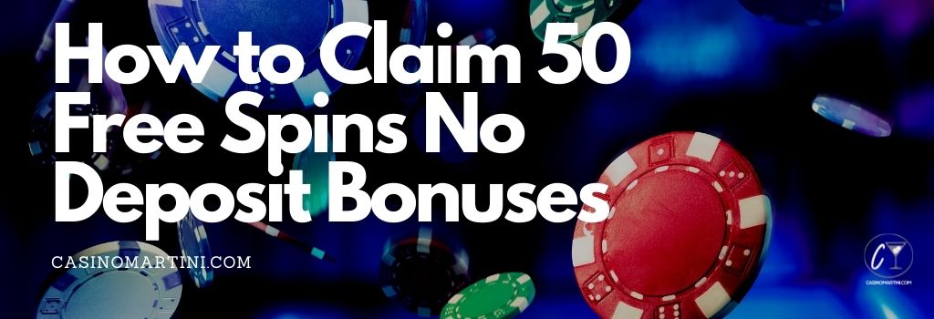 How to Claim 50 Free Spins No Deposit Bonuses