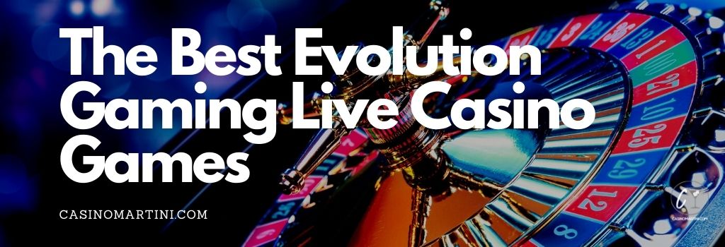 The Best Evolution Gaming Live Casino Games