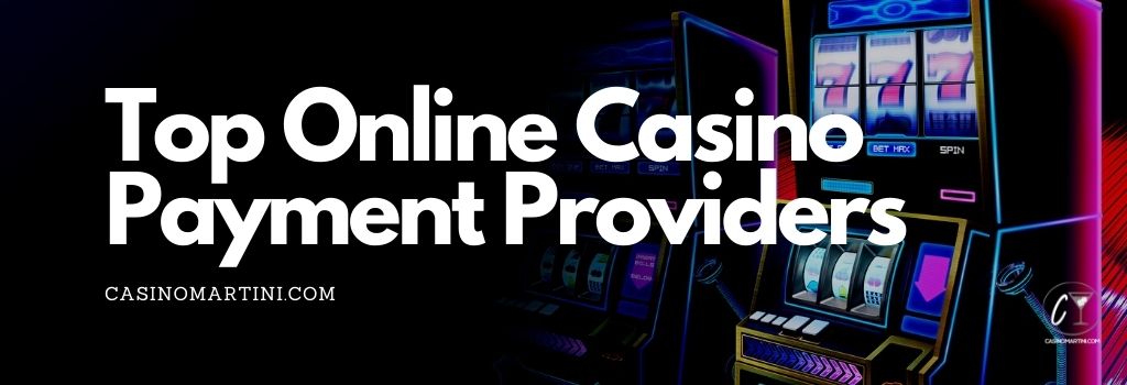 Top Online Casino Payment Providers