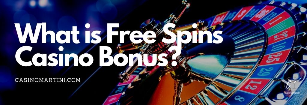 What is Free Spins Casino Bonus?