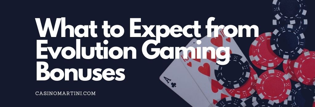 What to Expect from Evolution Gaming Bonuses