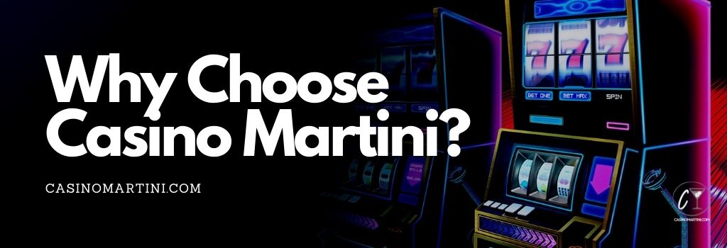 Why Choose Casino Martini?